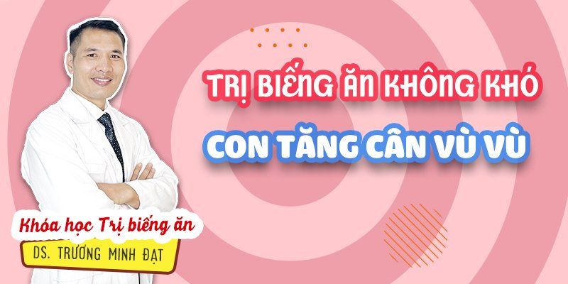 Trị Biếng Ăn Không Khó, Bí Quyết Giúp Con Tăng Cân Vù Vù