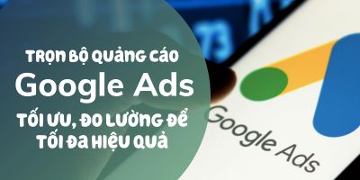 Trọn bộ Quảng cáo Google Ads: Search, GDN, Youtube, Maps, Shopping và hơn thế nữa - Lê Minh Duy