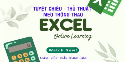 Tuyệt Chiêu- Thủ Thuật - Mẹo Thông Thạo EXCEL (File Thực Hành) - Trần Thanh Sang
