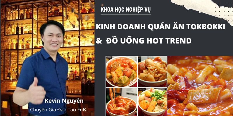 Khóa Học Nghiệp Vụ Kinh Doanh Quán Ăn Tokbokki Hàn Quốc Và Đồ Uống Hot Trend