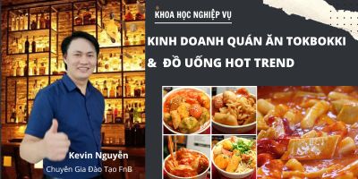 Khóa Học Nghiệp Vụ Kinh Doanh Quán Ăn Tokbokki Hàn Quốc Và Đồ Uống Hot trend - Kevin Nguyễn FnB 