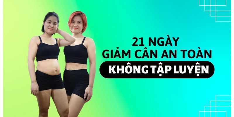 21 Ngày Giảm Cân An Toàn Không Cần Tập Luyện 