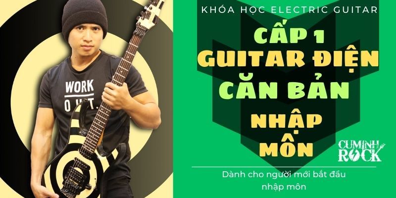 Guitar Điện Căn Bản [Cấp 1] Nhập Môn