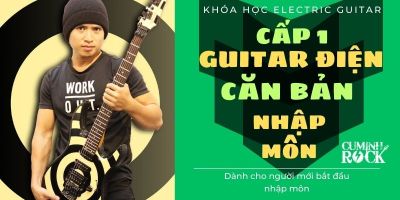 Guitar Điện Căn Bản [CẤP 1] Nhập môn - Cụ Minh Rock