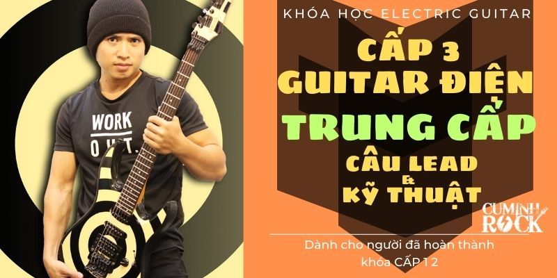 Guitar Điện Trung Cấp [Cấp 3] Câu Leads & Kỹ Thuậts