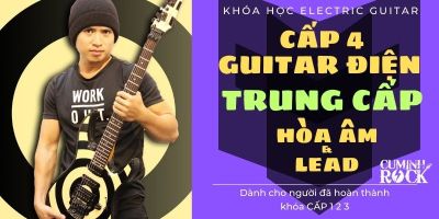 Guitar Điện Trung cấp [CẤP 4] Hòa âm & LEAD - Cụ Minh Rock