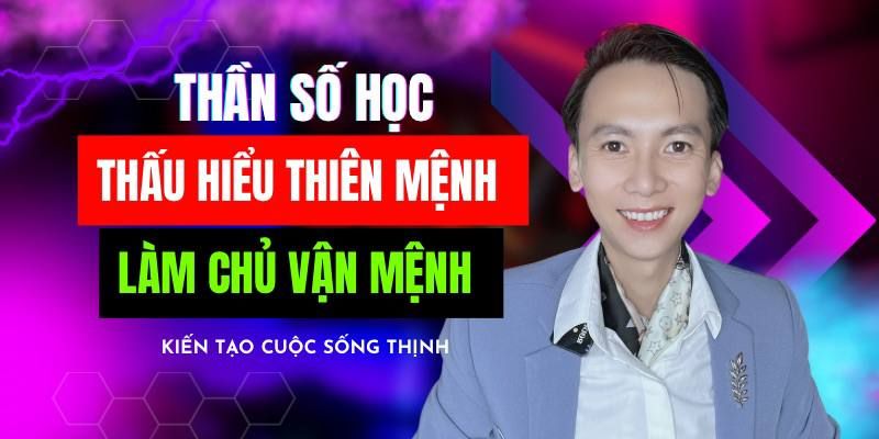 Thần Số Học Thấu Hiểu Thiên Mệnh - Làm Chủ Vận Mệnh