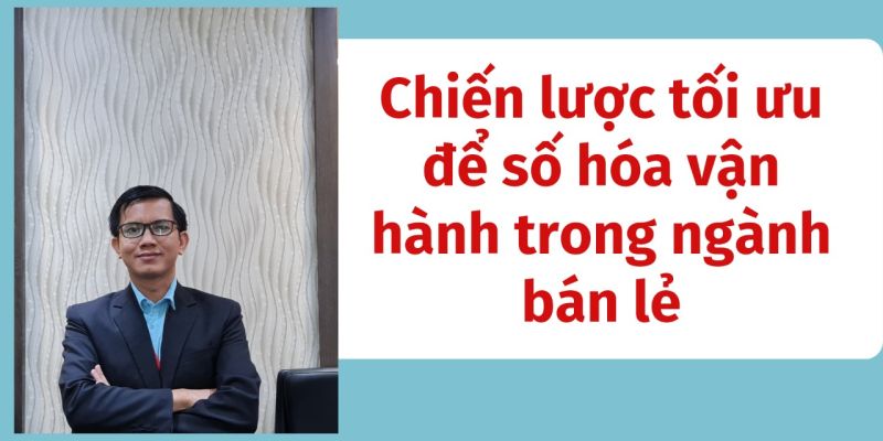 Khóa Học Chuyển Đổi Số Cho Doanh Nghiệp Ngành Bán Lẻ - Chiến Lược Số Hóa Vận Hành