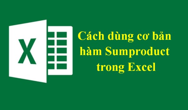 Cách dùng hàm SUMPRODUCT tính tổng nhiều điều kiện trong Excel