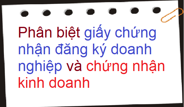 Phân biệt giấy chứng nhận đăng ký doanh nghiệp và giấy chứng nhận kinh doanh