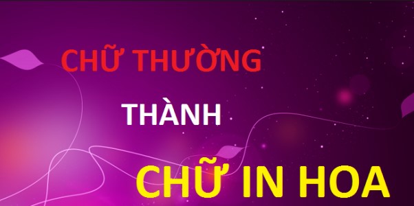 Cách đổi chữ thường thành chữ hoa trong word, Excel nhanh, dễ dàng