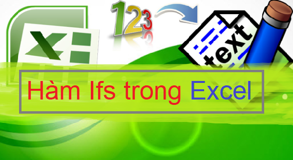 Hàm ifs trong excel: Khái niệm, công thức, cách dùng và lưu ý