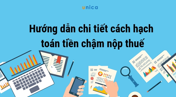 Hướng dẫn chi tiết cách hạch toán tiền chậm nộp thuế