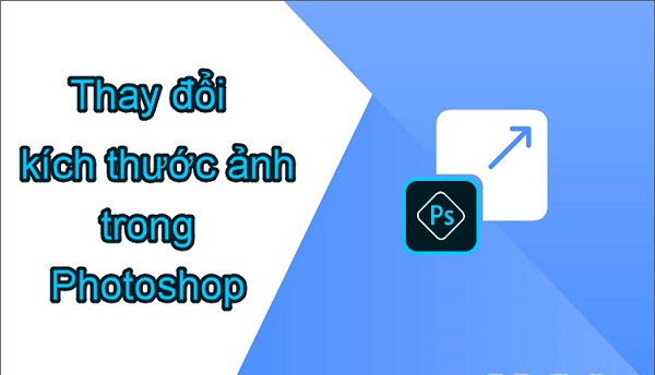 Hướng dẫn cách thay đổi kích thước ảnh trong Photoshop