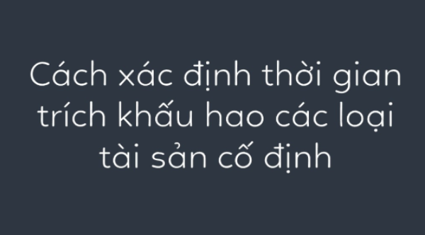 Cách xác định thời gian khấu hao tài sản cố định