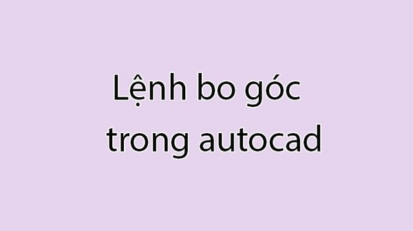 Cách sử dụng lệnh bo góc trong Cad cho người mới bắt đầu