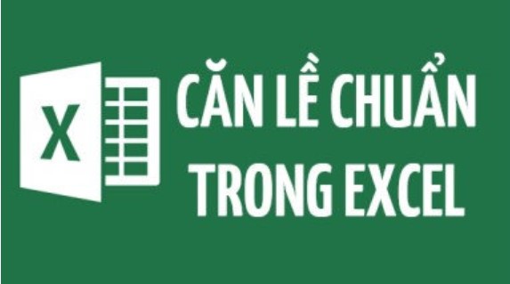 Hướng dẫn cách chỉnh căn lề trong excel trong vài thao tác đơn giản