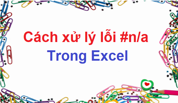 Hướng dẫn cách sửa lỗi na trong excel đơn giản, dễ hiểu nhất