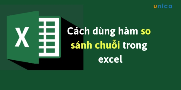 Hướng dẫn sử dụng hàm so sánh chuỗi trong Excel như thế nào