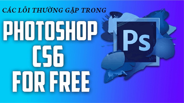 14 lỗi trong Photoshop thường gặp khi sử dụng và cách khắc phục