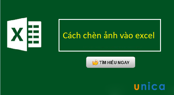 Hướng dẫn cách chèn hình ảnh vào excel đơn giản, nhanh chóng