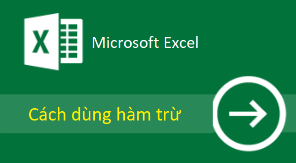 Hướng dẫn cách dùng hàm trừ trong Excel chi tiết nhất