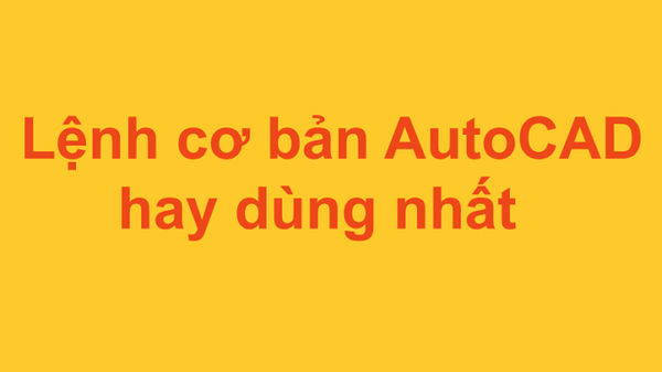 Tìm hiểu các lệnh trong autocad cơ bản nhất hiện nay