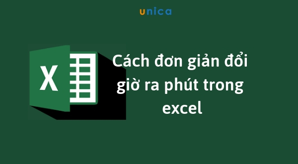 Cách chuyển thời gian thành giờ, cách đổi giờ ra phút trong Excel