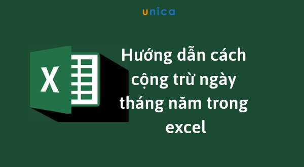 Hướng dẫn cách cộng - trừ ngày tháng năm trong Excel
