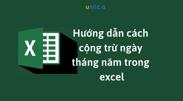 Hướng dẫn cách cộng trừ ngày tháng năm trong excel chi tiết từ A - Z