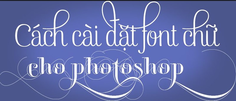 Hướng dẫn cách thêm font chữ tiếng việt trong photoshop siêu đơn giản