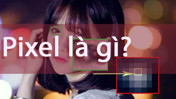 Pixel là gì?  Ý  nghĩa, mật độ điểm ảnh và độ phân giải màn hình