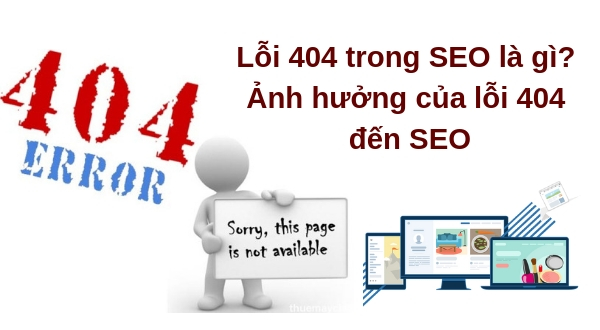 Lỗi 404 trong SEO và những ảnh hưởng của nó đến SEO