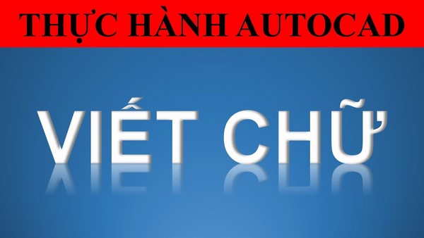 Cách viết chữ cong trong Cad nhanh chóng và đẹp mắt nhất