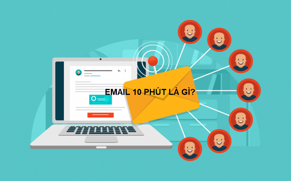 Email 10 Phút Là Gì? Hướng Dẫn Sử Dụng Và Lợi Ích Nổi Bật