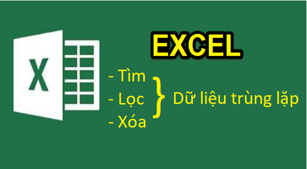 Cách tìm lọc và xóa dữ liệu trùng lặp trong Excel