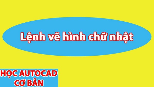 Cách vẽ hình chữ nhật trong Cad bằng lệnh Rectang