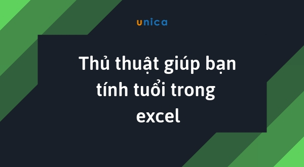 10 cách tính tuổi trong excel nhanh chóng, đơn giản, có ví dụ