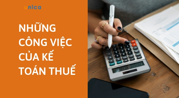 Giải đáp: Những công việc của kế toán thuế phải làm là gì