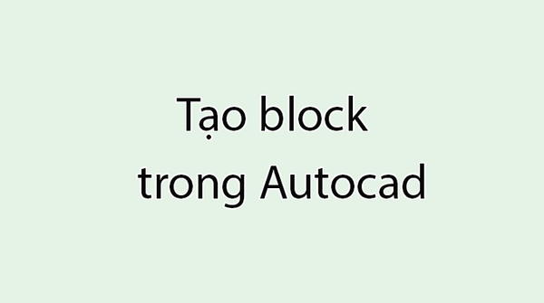 Cách tạo block thuộc tính trong Cad chính xác tuyệt đối