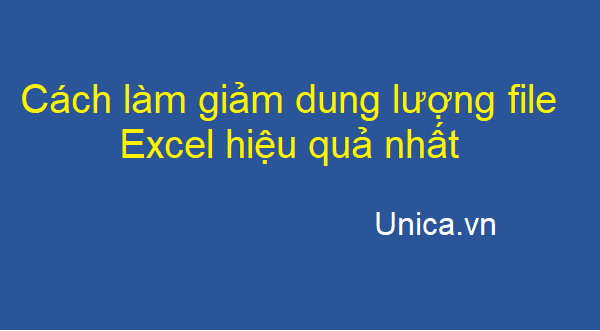 Cách giảm dung lượng file Excel nhanh đơn giản, hiệu quả