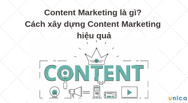 Content Marketing là gì? Cách xây dựng Content Marketing hiệu quả