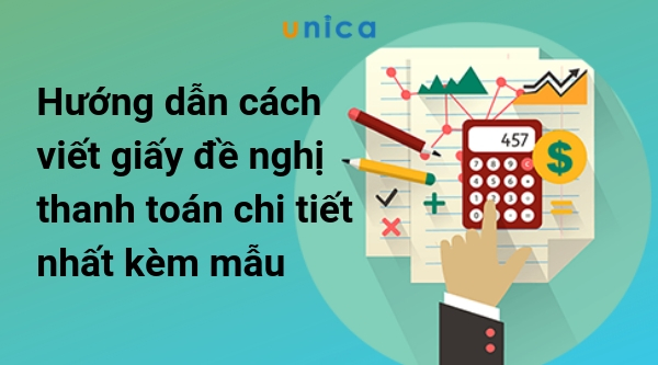 Hướng dẫn cách viết giấy đề nghị thanh toán chi tiết nhất kèm mẫu