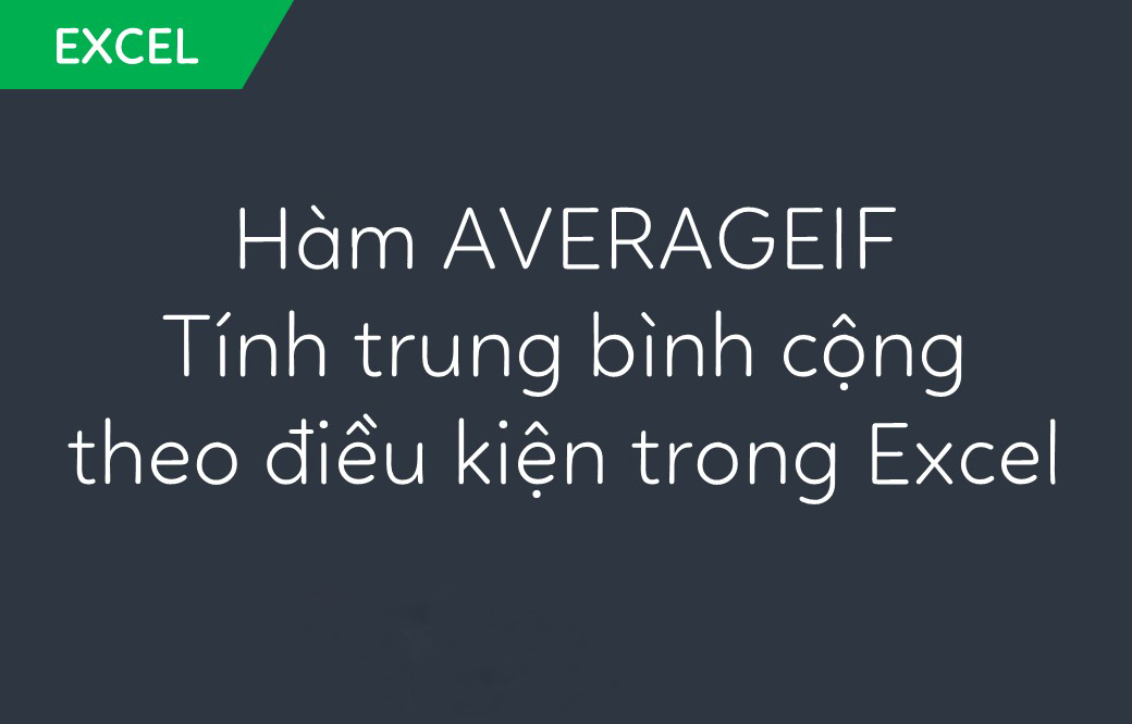 Hàm AVERAGEIF trong excel: Tính trung bình cộng nhiều điều kiện