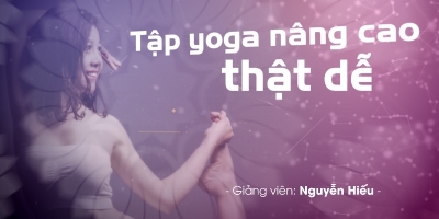 Tập yoga nâng cao thật dễ - Nguyễn Hiếu