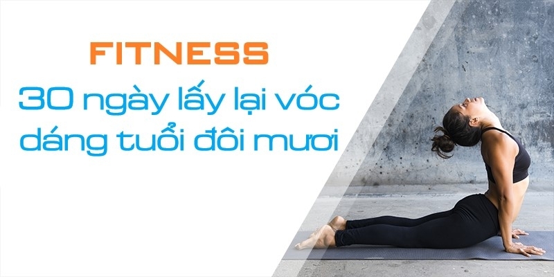 Fitness - 30 Ngày Lấy Lại Vóc Dáng Của Tuổi Đôi Mươi