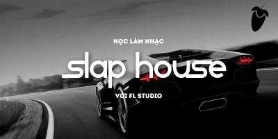 Học Làm Nhạc Slap House Với FL Studio - Sweet Media