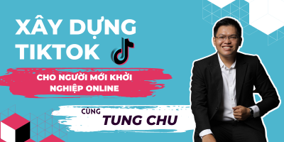 Xây dựng Tiktok dành cho người khởi nghiệp online - CHU MẠNH TÙNG