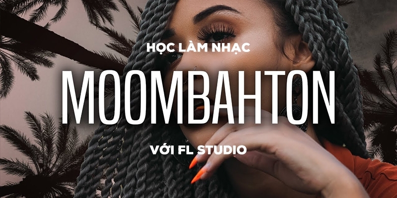 Học Làm Nhạc Moombahton Với Fl Studio