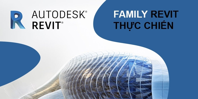 Revit Nâng Cao: Tự Tạo Family Revit Từ Đơn Giản Đến Phức Tạp